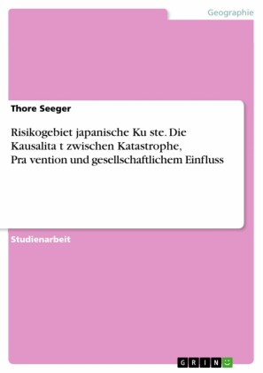 Risikogebiet japanische Ku?ste. Die Kausalita?t zwischen Katastrophe, Pra?vention und gesellschaftlichem Einfluss