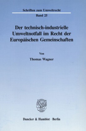 Der technisch-industrielle Umweltnotfall im Recht der Europäischen Gemeinschaften.