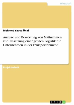 Analyse und Bewertung von Maßnahmen zur Umsetzung einer grünen Logistik für Unternehmen in der Transportbranche