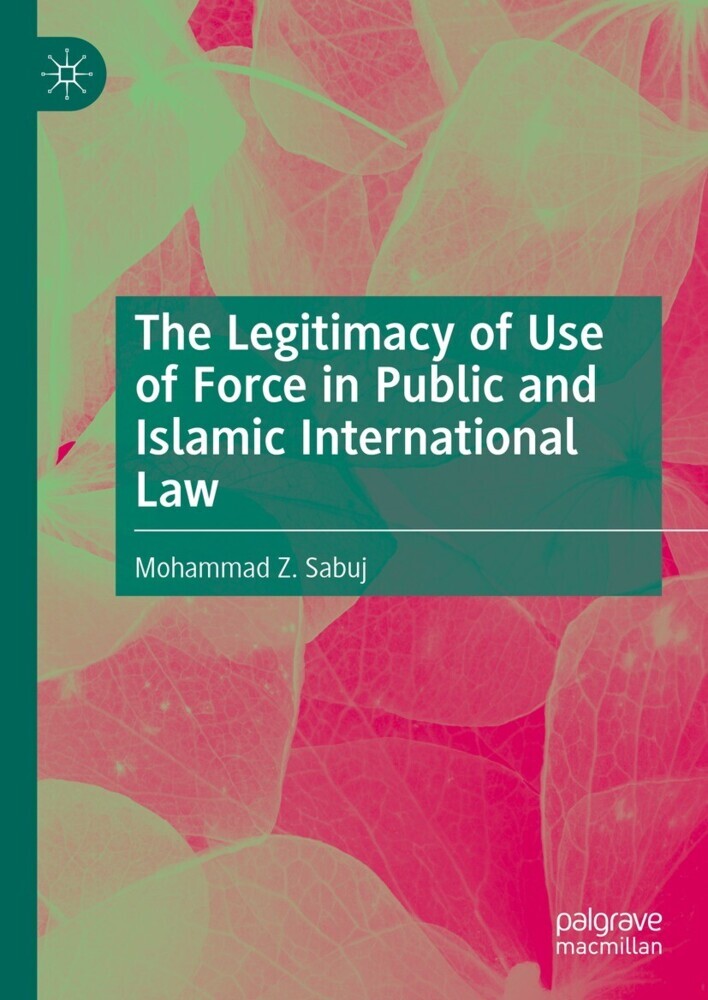The Legitimacy of Use of Force in Public and Islamic International Law main product photo