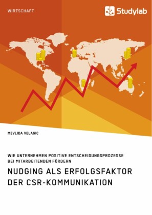 Nudging als Erfolgsfaktor der CSR-Kommunikation. Wie Unternehmen positive Entscheidungsprozesse bei Mitarbeitenden fördern