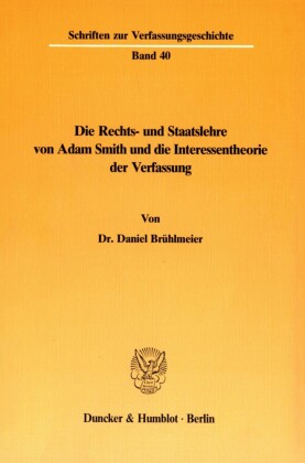 Die Rechts- und Staatslehre von Adam Smith und die Interessentheorie der Verfassung.