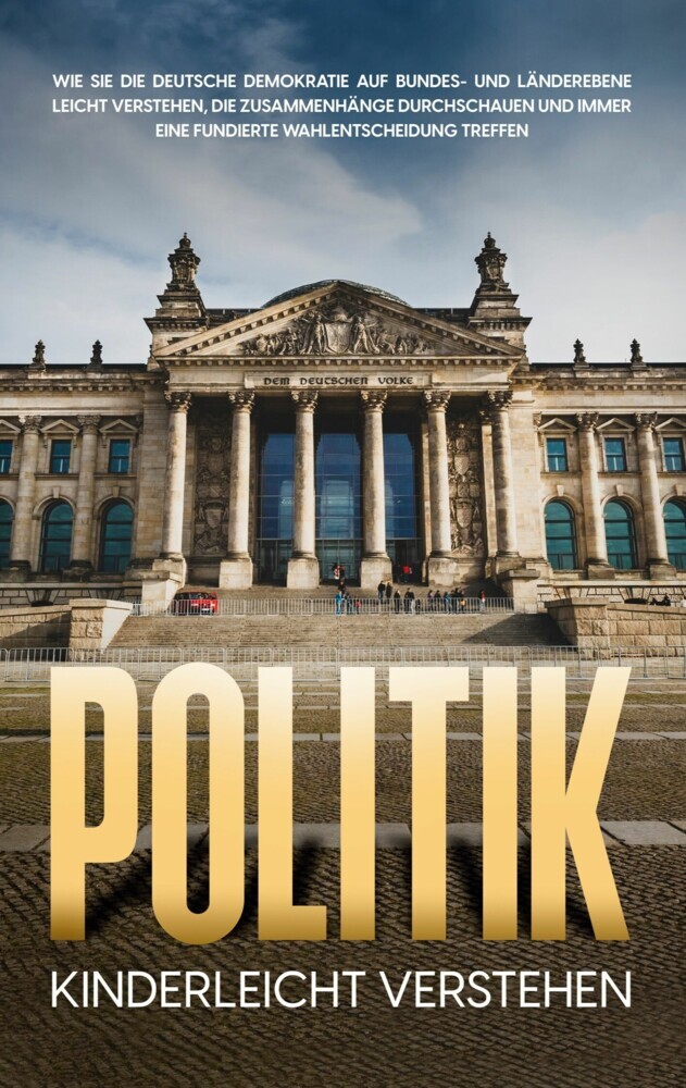 Politik kinderleicht verstehen: Wie Sie die deutsche Demokratie auf Bundes- und Länderebene leicht verstehen, die Zusammenhänge durchschauen und immer eine fundierte Wahlentscheidung treffen main product photo