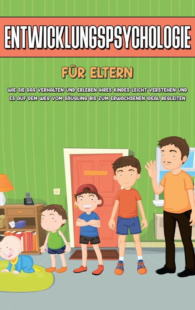 Entwicklungspsychologie für Einsteiger: Wie Sie die Entwicklungsstufen vom Säugling bis zum Erwachsenen leicht verstehen und die Erkenntnisse gezielt in Ihrem Leben oder Ihrer Kindererziehung anwenden main product photo