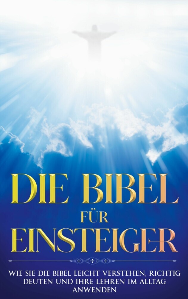 Die Bibel für Einsteiger: Wie Sie die Bibel leicht verstehen, richtig deuten und ihre Lehren im Alltag anwenden main product photo