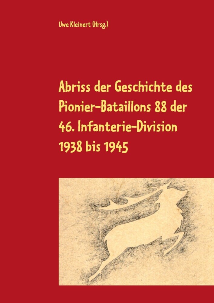 Abriss der Geschichte des Pionier-Bataillons 88 der 46. Infanterie-Division 1938 bis 1945 main product photo