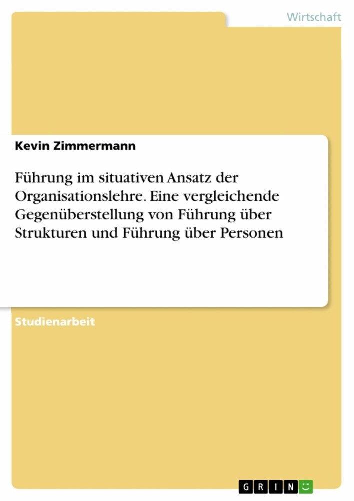 Führung im situativen Ansatz der Organisationslehre. Eine vergleichende Gegenüberstellung von Führung über Strukturen und Führung über Personen main product photo