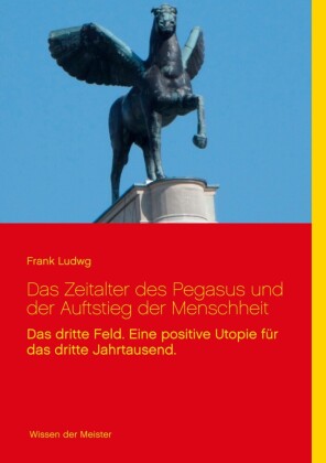 Das Zeitalter des Pegasus und der Auftstieg der Menschheit