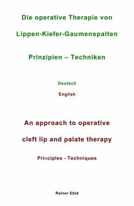 Die operative Therapie von Lippen-Kiefer-Gaumenspalten   Prinzipien  - Techniken   Deutsch   English   An approach to operative cleft lip and palate therapy   Principles - Techniques