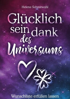 Glücklich sein dank des Universums - Wunschliste erfüllen lassen