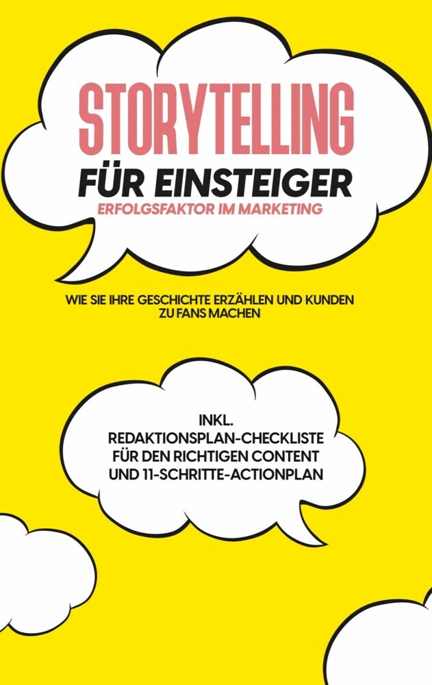 Storytelling für Einsteiger - Der Erfolgsfaktor im Marketing: Wie Sie Ihre Geschichte erzählen und Kunden zu Fans machen - inkl. Redaktionsplan-Checkliste für den richtigen Content und 11-Schritte-Actionplan main product photo