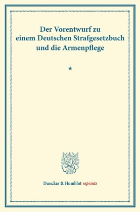 Der Vorentwurf zu einem Deutschen Strafgesetzbuch und die Armenpflege.