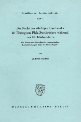 Das Recht des zünftigen Handwerks im Herzogtum Pfalz-Zweibrücken während des 18. Jahrhunderts.