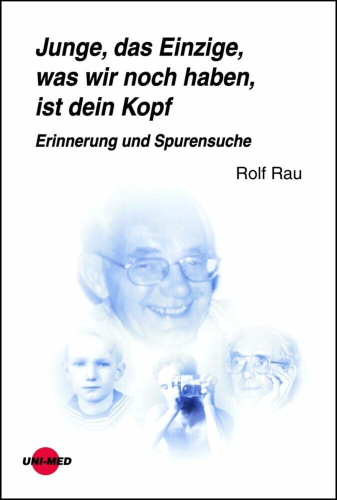 Junge, das Einzige, was wir noch haben, ist dein Kopf. Erinnerung und Spurensuche main product photo