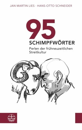 95 Schimpfwörter. Perlen der frühneuzeitlichen Streitkultur