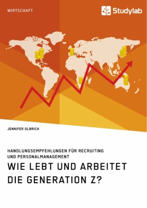 Wie lebt und arbeitet die Generation Z? Handlungsempfehlungen für Recruiting und Personalmanagement