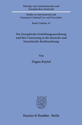 Die Europäische Ermittlungsanordnung und ihre Umsetzung in die deutsche und französische Rechtsordnung.