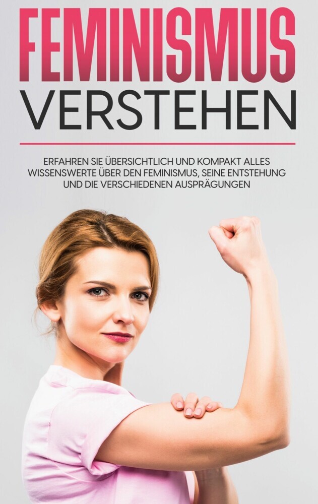 Feminismus verstehen: Erfahren Sie übersichtlich und kompakt alles Wissenswerte über den Feminismus, seine Entstehung und die verschiedenen Ausprägungen main product photo