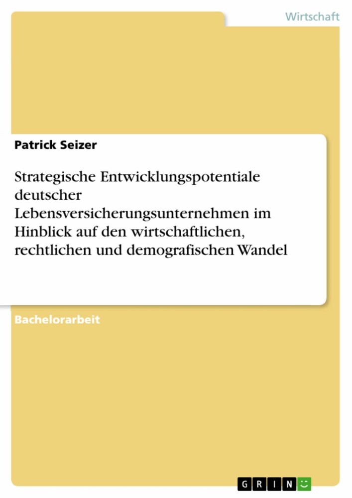 Strategische Entwicklungspotentiale deutscher Lebensversicherungsunternehmen im Hinblick auf den wirtschaftlichen, rechtlichen und demografischen Wandel main product photo