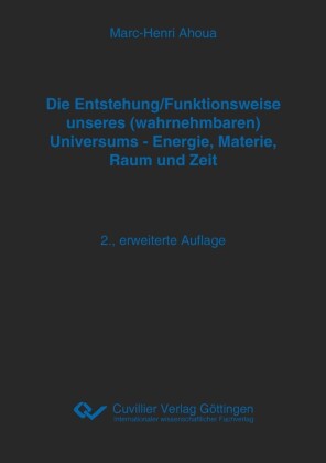 Die Entstehung/Funktionsweise unseres (wahrnehmbaren) Universums - Energie, Materie, Raum und Zeit