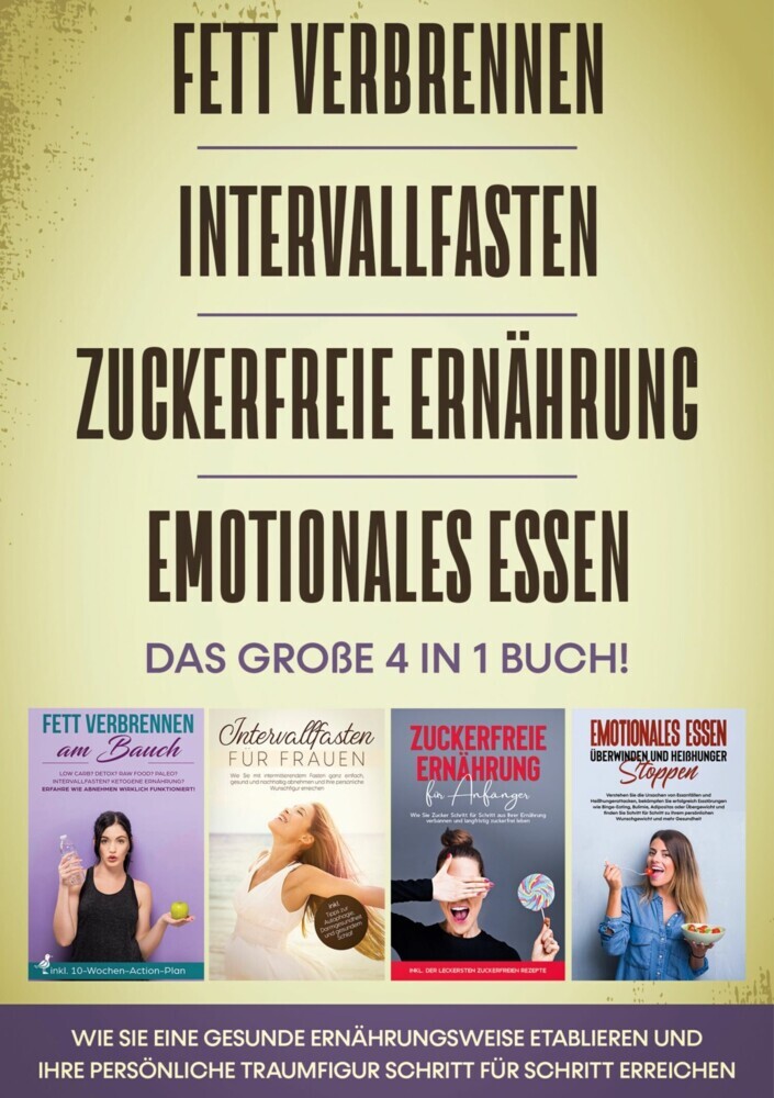 Fett verbrennen | Intervallfasten | Zuckerfreie Ernährung | Emotionales Essen - Das große 4 in 1 Buch: Wie Sie eine gesunde Ernährungsweise etablieren und Ihre persönliche Traumfigur Schritt für Schritt erreichen main product photo