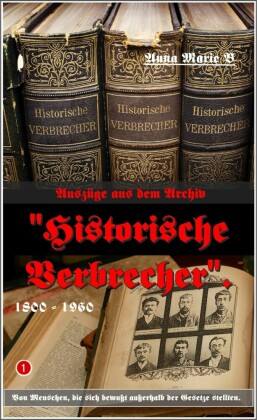 Auszüge aus dem Archiv 'Historische Verbrecher'.