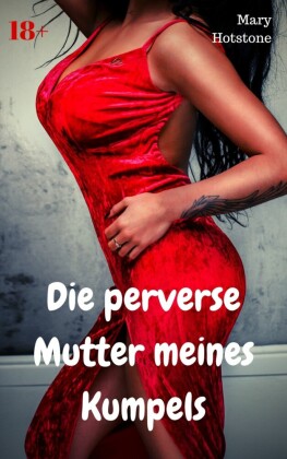 Die perverse Mutter meines Kumpels