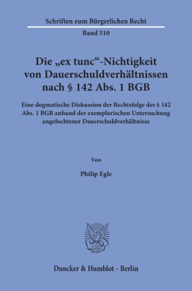 Die »ex tunc«-Nichtigkeit von Dauerschuldverhältnissen nach    142 Abs. 1 BGB.