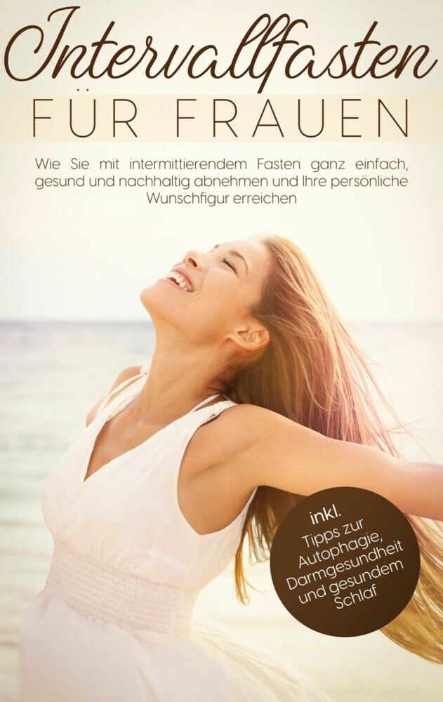 Intervallfasten für Frauen: Wie Sie mit intermittierendem Fasten ganz einfach, gesund und nachhaltig abnehmen und Ihre persönliche Wunschfigur erreichen - inkl. Tipps zur Autophagie, Darmgesundheit und gesundem Schlaf main product photo