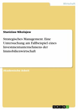 Strategisches Management. Eine Untersuchung am Fallbeispiel eines Investmentunternehmens der Immobilienwirtschaft