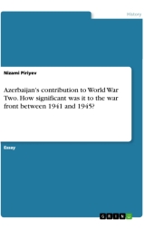 Azerbaijan's contribution to World War Two. How significant was it to the war front between 1941 and 1945?