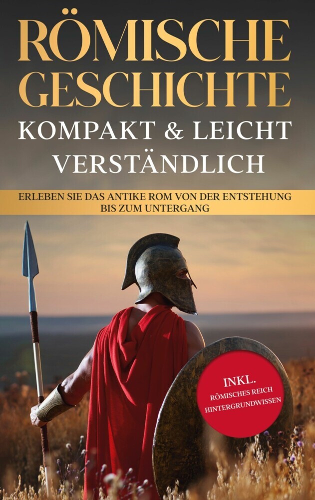 Römische Geschichte - kompakt & leicht verständlich: Erleben Sie das antike Rom von der Entstehung bis zum Untergang - inkl. römisches Reich Hintergrundwissen main product photo