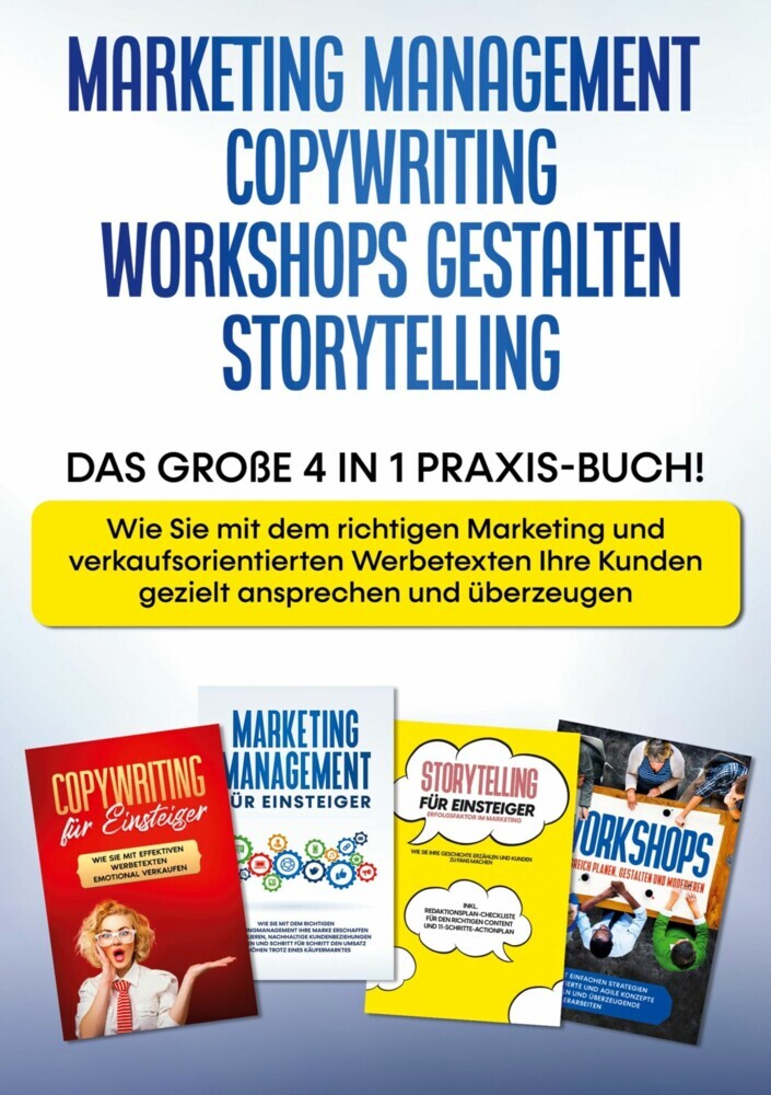 Marketing Management | Copywriting | Workshops gestalten | Storytelling: Das große 4 in 1 Praxis-Buch! - Wie Sie mit dem richtigen Marketing und verkaufsorientierten Werbetexten Ihre Kunden gezielt ansprechen und überzeugen main product photo