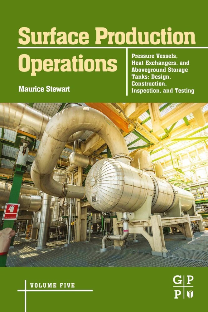 Surface Production Operations: Volume 5: Pressure Vessels, Heat Exchangers, and Aboveground Storage Tanks main product photo