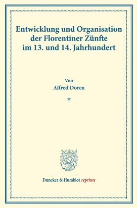 Entwicklung und Organisation der Florentiner Zünfte im 13. und 14. Jahrhundert.