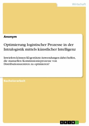 Optimierung logistischer Prozesse in der Intralogistik mittels künstlicher Intelligenz