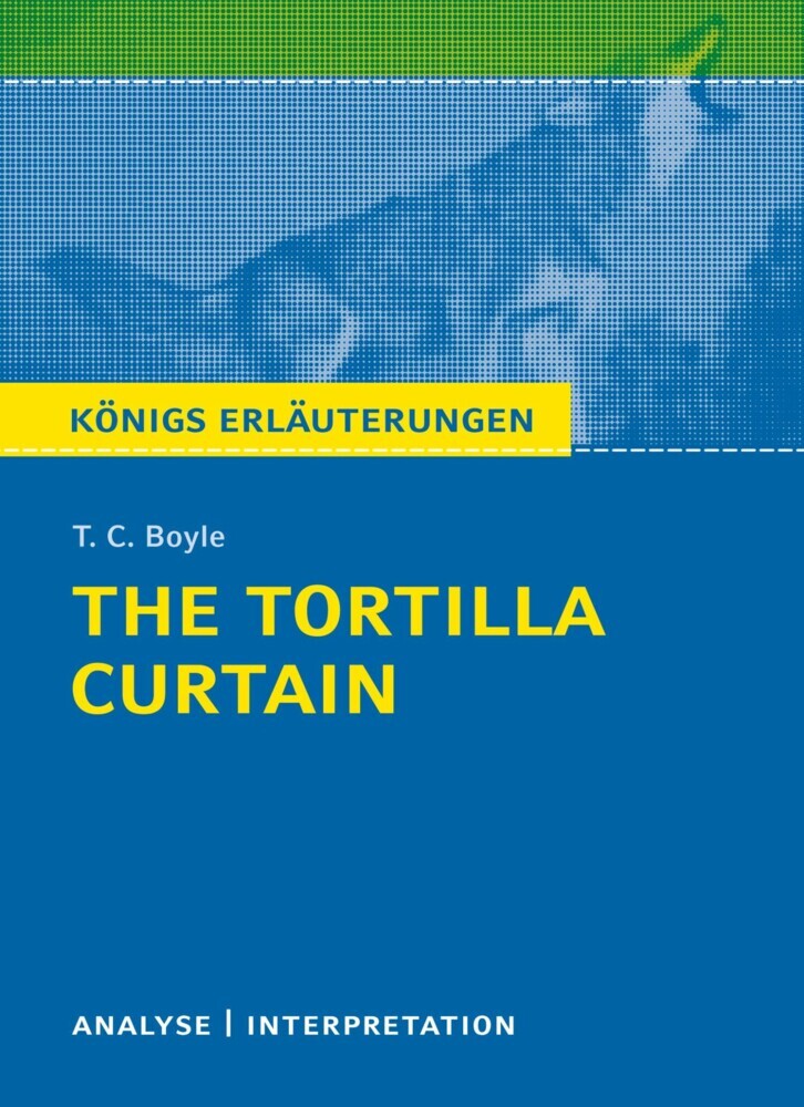 The Tortilla Curtain von T. C. Boyle. Königs Erläuterungen. main product photo