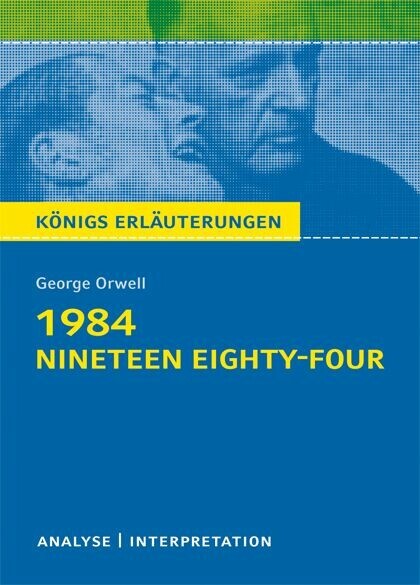 1984 - Nineteen Eighty-Four von George Orwell. Textanalyse und Interpretation mit ausführlicher Inhaltsangabe und Abituraufgaben mit Lösungen. main product photo