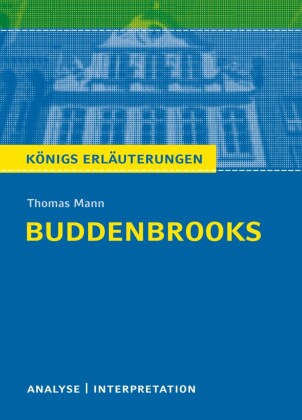 Buddenbrooks von Thomas Mann. Textanalyse und Interpretation mit ausführlicher Inhaltsangabe und Abituraufgaben mit Lösungen.
