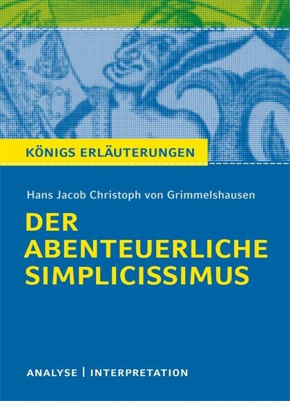 Der abenteuerliche Simplicissimus von Hans Jakob Christoph von Grimmelshausen. Textanalyse und Interpretation mit ausführlicher Inhaltsangabe und Abituraufgaben mit Lösungen. main product photo