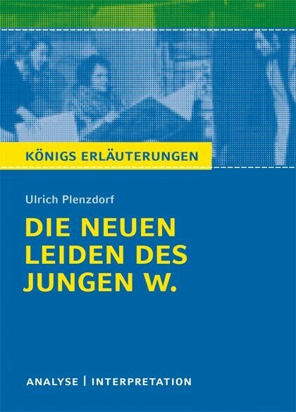 Die neuen Leiden des jungen W. von Ulrich Plenzdorf. Textanalyse und Interpretation mit ausführlicher Inhaltsangabe und Abituraufgaben mit Lösungen. main product photo