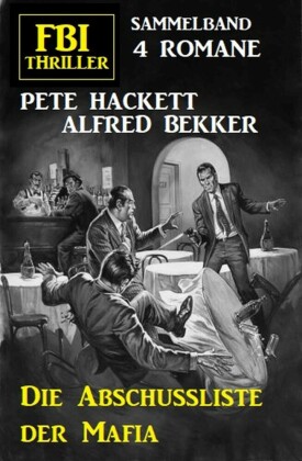Die Abschussliste der Mafia: FBI Thriller Sammelband 4 Romane