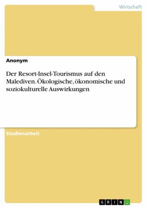 Der Resort-Insel-Tourismus auf den Malediven. Ökologische, ökonomische und soziokulturelle Auswirkungen