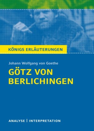 Götz von Berlichingen von Johann Wolfgang von Goethe. Königs Erläuterungen.