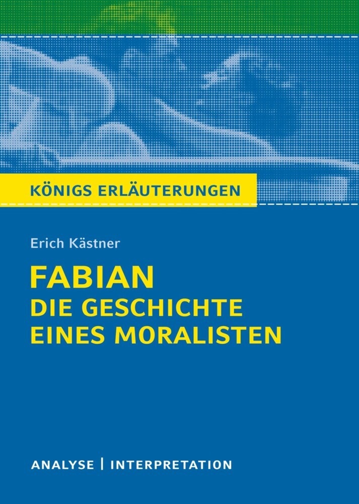 Königs Erläuterungen: Fabian. Die Geschichte eines Moralisten von Erich Kästner. main product photo