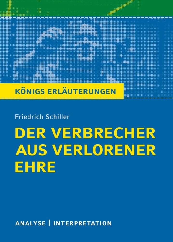Der Verbrecher aus verlorener Ehre von Friedrich Schiller. Textanalyse und Interpretation mit ausführlicher Inhaltsangabe und Abituraufgaben mit Lösungen. main product photo