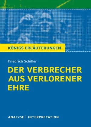 Der Verbrecher aus verlorener Ehre von Friedrich Schiller. Textanalyse und Interpretation mit ausführlicher Inhaltsangabe und Abituraufgaben mit Lösungen.