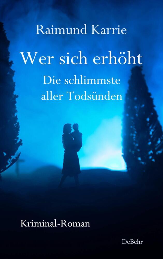 Wer sich erhöht - Die schlimmste aller Todsünden - Kriminal-Roman main product photo