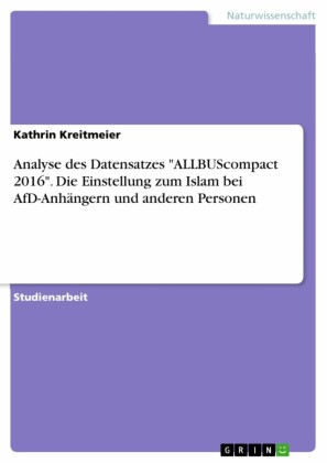 Analyse des Datensatzes 'ALLBUScompact 2016'. Die Einstellung zum Islam bei AfD-Anhängern und anderen Personen