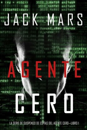 Agente Cero (La Serie de Suspenso De Espías del Agente Cero-Libro #1)